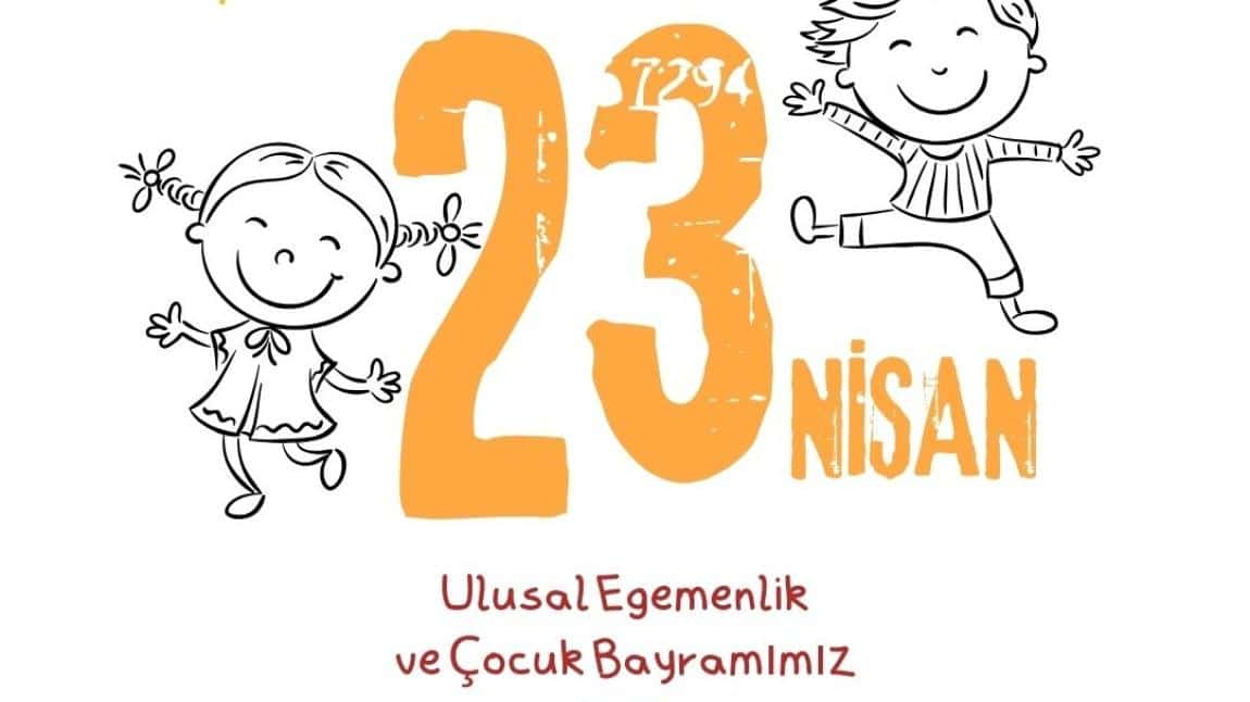 23 Nisan Ulusal Egemenlik ve Çocuk Bayramımız Kutlu Olsun ..